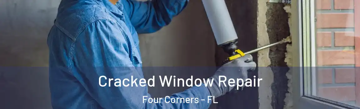  Cracked Window Repair Four Corners - FL